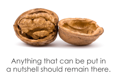 Anything that can be put in a nutshell should remain there - Shantaram